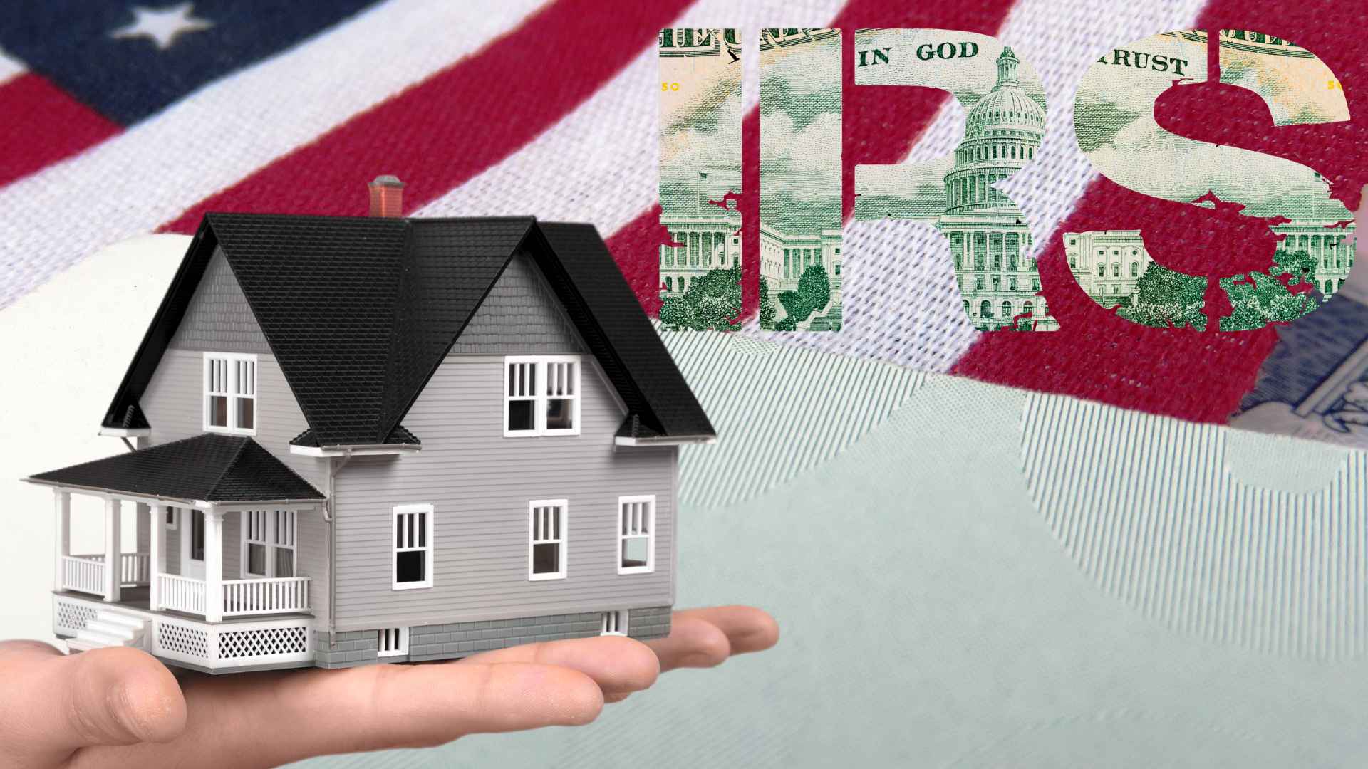 IRS home seizure notice concept—model house in a hand, U.S. flag backdrop, “IRS” spelled with dollar-bill texture.