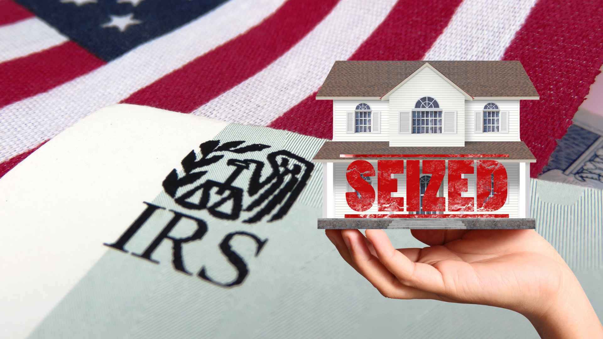 IRS notice with american flag background and a hand holding a house stamped “seized,” illustrating home forfeiture for unpaid taxes