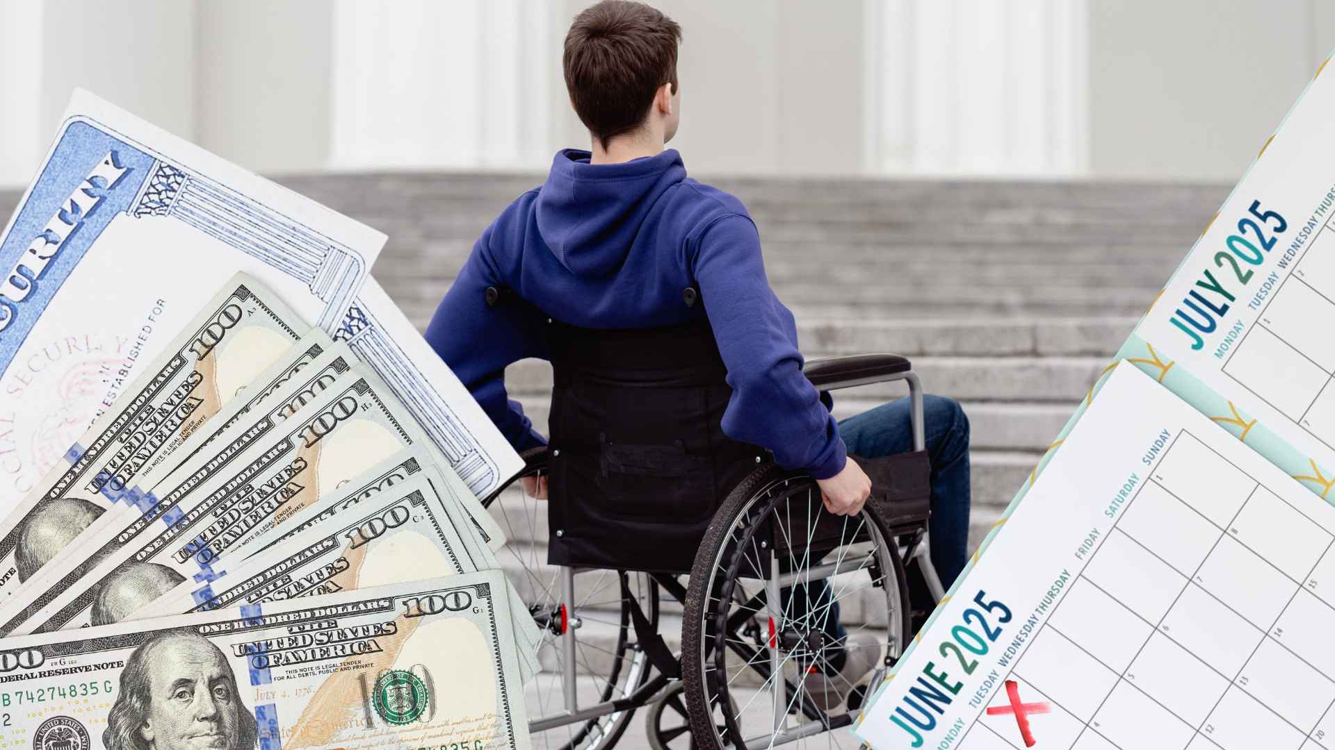 Wheelchair user with Social Security card, $100 bills and June–July 2025 calendars illustrating SSDI payment schedule.
